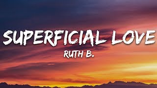 Ruth B  Superficial Love Lyrics [upl. by Ydieh]