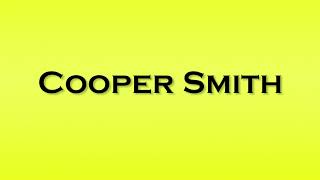 Pronunciation of Cooper Smith [upl. by Anasor]