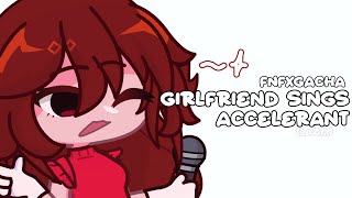 💋 ▷ FNFXGACHA  Girlfriend sings Accelerant  very short😭  creds in desc🫶 [upl. by Sabba]