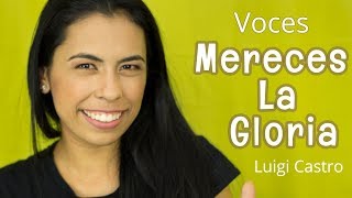 Voces Mereces La Gloria  Luigi Castro [upl. by Hanikehs498]