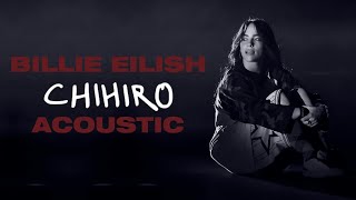 Billie Eilish  CHIHIRO Acoustic Version [upl. by Aineg]