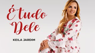 É Tudo Dele  Keila Jardim Vídeo Letra [upl. by Reham]