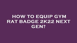 How to equip gym rat badge 2k22 next gen [upl. by Dnyletak]