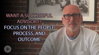 Want a Successful Advisory Focus on the People Process and Outcome [upl. by Afesoj]