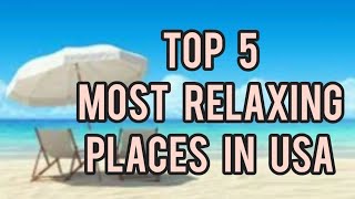 Top 5 Most Relaxing Destinations in the USA  Best Places to Unwind and Recharge [upl. by Lamaj]