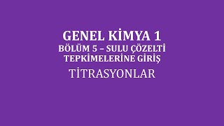 Genel Kimya 1Bölüm 5 Sulu Çözelti Tepkimelerine Giriş Titrasyonlar [upl. by Ruomyes687]