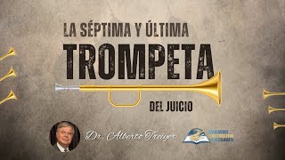 TEMA 10 La Séptima y Última Trompeta del Juicio  Dr Alberto Treiyer [upl. by Rockie]