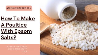 How To Make A Poultice With Epsom Salts [upl. by Petit]