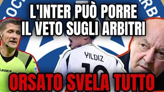 SCANDALO INTER VETO sugli ARBITRI ORSATO SVELA TUTTO [upl. by Aneres124]