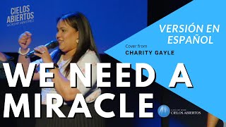 Charity Gayle  We Need A Miracle Cielos Abiertos Worship Live Versión en Español [upl. by Sonafets]