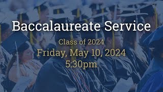 Baccalaureate Service  Class of 2024  Friday May 10 2024 [upl. by Nicole]