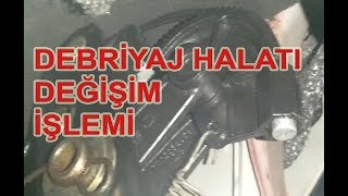 Debriyaj Halatı Değişim İşlemi [upl. by Otrevire67]