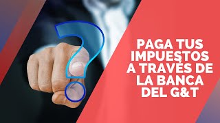 Paga tus impuestos desde la Banca del GampT [upl. by Alexa943]