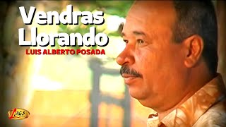 Luis Alberto Posada  Vendrás Llorando  Música Popular Colombiana [upl. by Akemyt768]