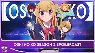 Oshi no Ko DIDNT Fall Off  Oshi no Ko Season 2 Spoilercast [upl. by Aitsirt]