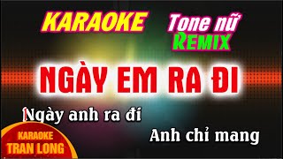 Ngày em ra đi karaoke tone nữ Bm remix  Tran Long [upl. by Carrington935]