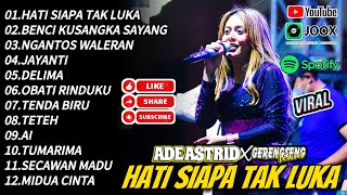 HATI SIAPA TAK LUKA  ADE ASTRID TERBARU FULL ALBUM DANGDUT BAJIIDOR X GERENGSRNG TEAM [upl. by Brogle]