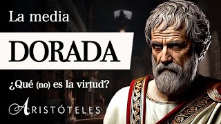 LA MEDIA DORADA Aristóteles  ¿Se encuentra la VIRTUD en el TÉRMINO MEDIO Ética a Nicómaco [upl. by Attennod]