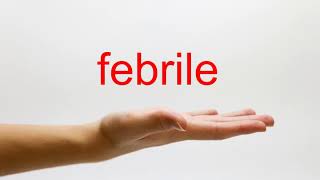 How to Pronounce febrile  American English [upl. by Heriberto]