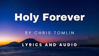 Holy Forever by Chris Tomlin Lyrics and Audio [upl. by Attenyw]