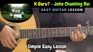 K Garu  John Chamling  Guitar Lesson  Studio Version  Chords [upl. by Dwane]