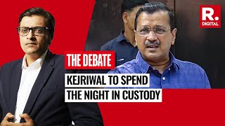 Arvind Kejriwal To Spend The Night In Custody Hearing On Friday  The Debate [upl. by Notserp]