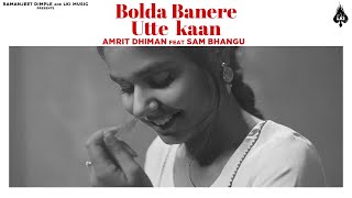 Bolda Banere Utte Kaan  Amrit Dhiman Feat Sam bhangu  LKI Music  Latest Punjabi Song [upl. by Eimareg371]