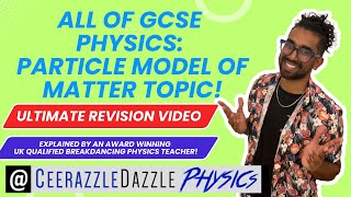 ALL of GCSE Physics Particle Model of Matter ULTIMATE REVISION VIDEO  Grade 9 [upl. by Koorb969]