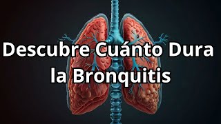 ¿Cuánto Tiempo Realmente Dura una Bronquitis [upl. by Lipfert]