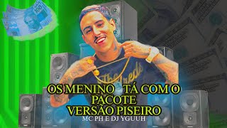 Os Menino Tá Com O Pacote RemixVersão Piseiro  MC PH  DJ Yguuh [upl. by Ahsieat62]