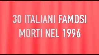 30 ITALIANI FAMOSI MORTI NEL 1996 [upl. by Ram691]