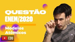 Questão ENEM2020  Modelos atômicos [upl. by Notserk989]