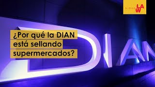 ¿Por qué la DIAN está sellando supermercados [upl. by Bernardina]