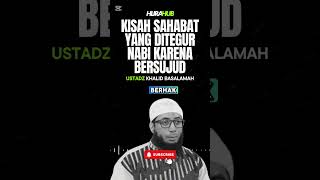 KISAH SAHABAT YANG DITEGUR NABI KARENA BERSUJUD  USTADZ KHALID BASALAMAH [upl. by Annoid]