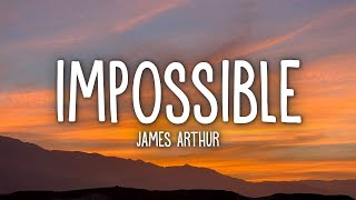 James Arthur  Impossible Lyrics [upl. by Mylo]