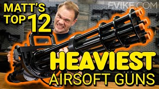 Matts Top 12 Heaviest Airsoft Guns [upl. by Hescock]