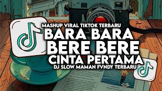 DJ BARA BARA BERE BERE X CINTA PERTAMA SLOW VIRAL FULL SONG MAMAN FVNDY 2024 [upl. by Eetnahs]