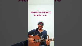 ACHILLE LAURO  AMORE DISPERATO Cover Acustica [upl. by Animlehliw]