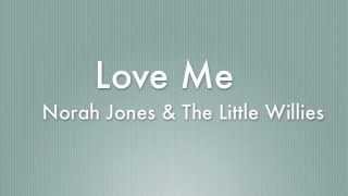 Love Me  Norah Jones amp The Little Willies Lyrics [upl. by Llewsor]