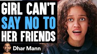 GIRL CANT Say No To HER FRIENDS What Happens Next Is Shocking  Dhar Mann Studios [upl. by Krakow589]