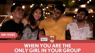 FilterCopy  When You Are The Only Girl In The Group  Ft Gagan Kritika Akash and Rohan [upl. by Michaelina584]