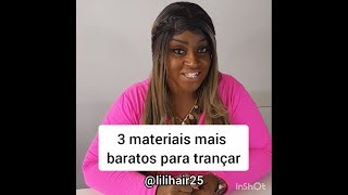 3 MATERIAIS MAIS BARATOS PARA TRANÇAR  LILI HAIR [upl. by Moffitt]