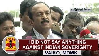 I did not say anything against Indian sovereignty  Vaiko on treason case  Thanthi TV [upl. by Cynde]