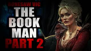 “Bonesaw Vic’s Cryptozoology Garden The Book Man” Part 2  Creepypasta Storytime [upl. by Martica]