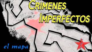 Crimenes Imperfectos el mapa [upl. by Aihsile]