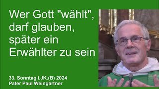 33 Sonntag iJK 2024 Wer Gott quotwähltquot darf glauben später ein Erwählter zu sein [upl. by Marrilee]