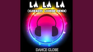 La La La Clubbers Lounge Remix [upl. by Alletsyrc]