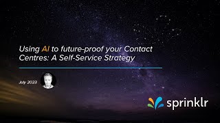 Sprinklr Webinar Using AI to futureproof your Contact Centres A SelfService Strategy [upl. by Yhtorod]