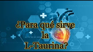 ¿Para qué sirve la L Taurina [upl. by Mientao]