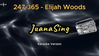 247 365 Elijah Woods Karaoke Version [upl. by Niwde]